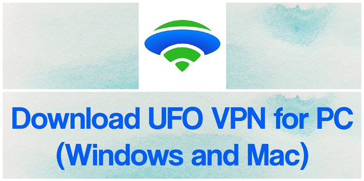 Descarga UFO VPN para PC Windows y Mac